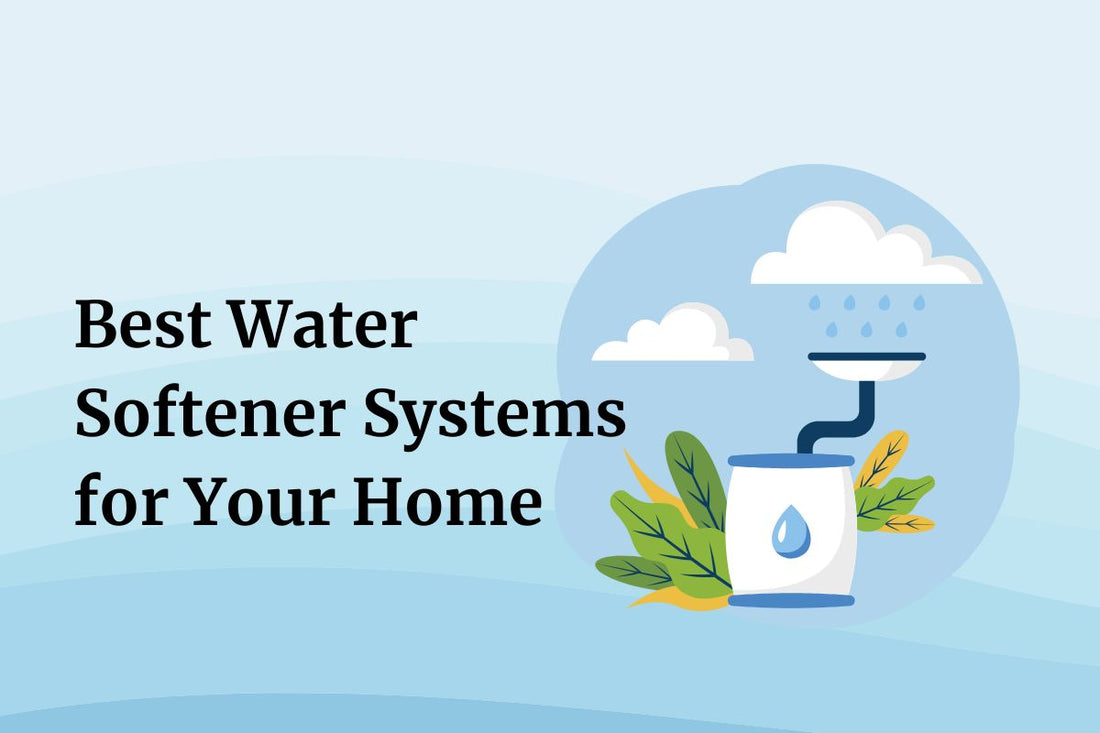 5 Best Water Softener Systems for Your Home - Top Picks
